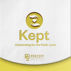 Precept Bible School ONLINE – KEPT: Contend For the Faith (Jude) – 14-17 Feb 25